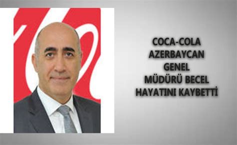 C­o­c­a­-­C­o­l­a­ ­A­z­e­r­b­a­y­c­a­n­ ­G­e­n­e­l­ ­M­ü­d­ü­r­ü­ ­h­a­y­a­t­ı­n­ı­ ­k­a­y­b­e­t­t­i­